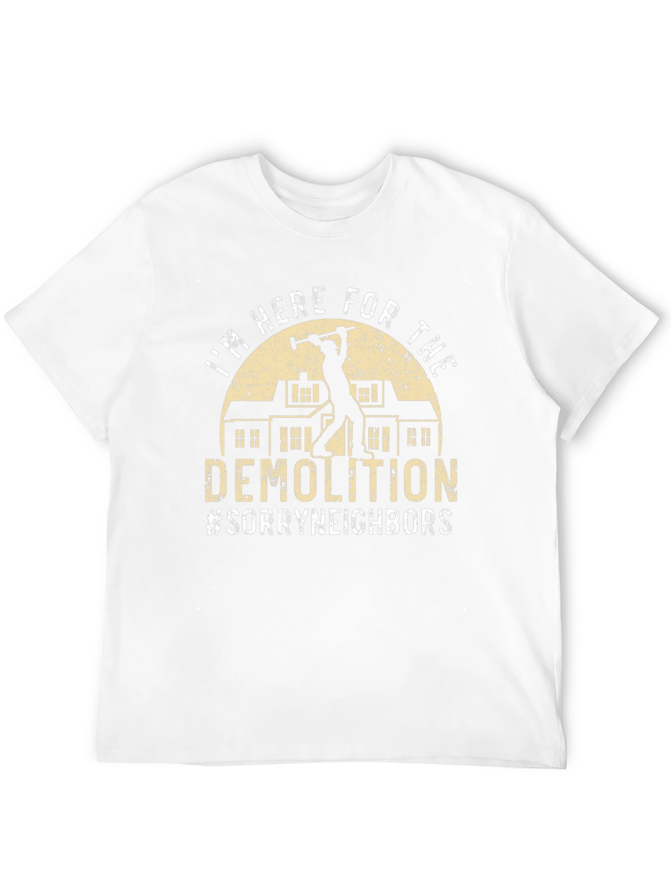 Demolition T-Shirt - Im Here For The Demolition