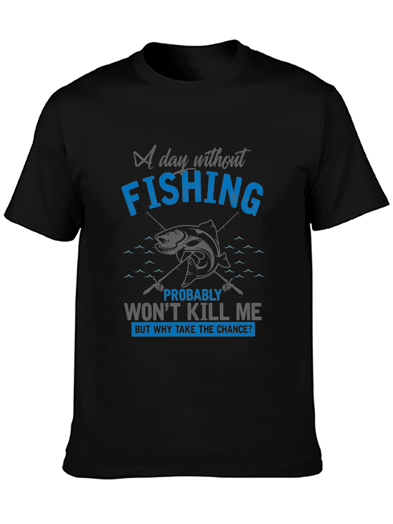 Fishing Graphic T-Shirt: A Day Without Fishing