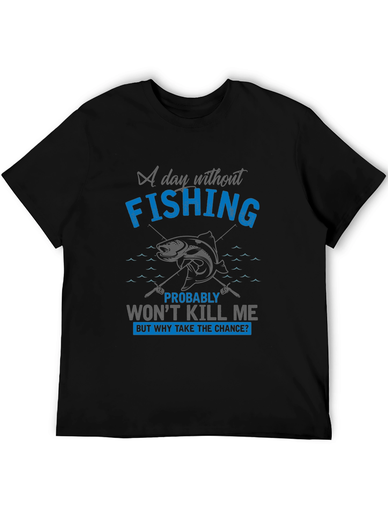Fishing Graphic T-Shirt: A Day Without Fishing