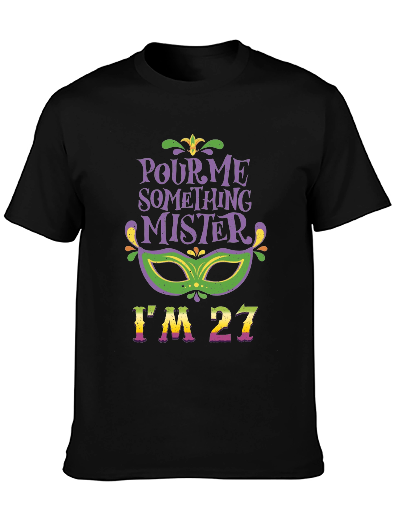 Pour Me Something Mister Im 27 T-Shirt