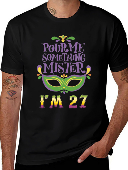 Pour Me Something Mister Im 27 T-Shirt