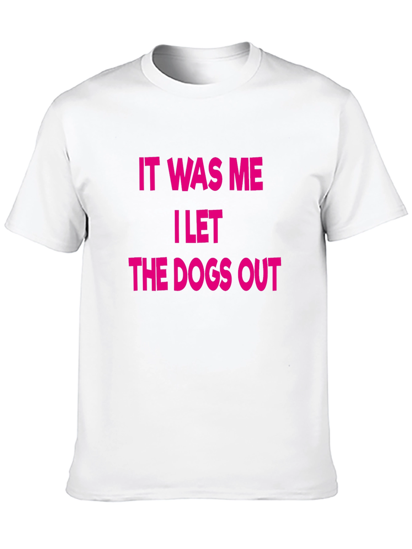 It Was Me I Let The Dogs Out T-Shirt