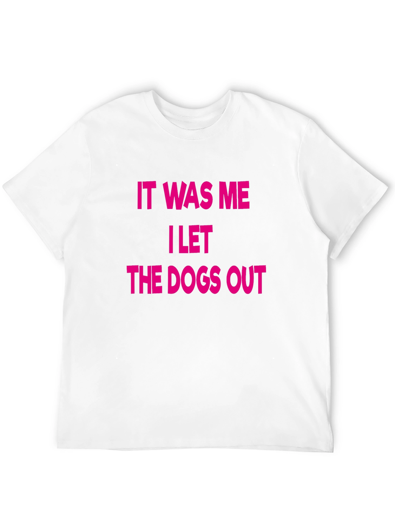 It Was Me I Let The Dogs Out T-Shirt