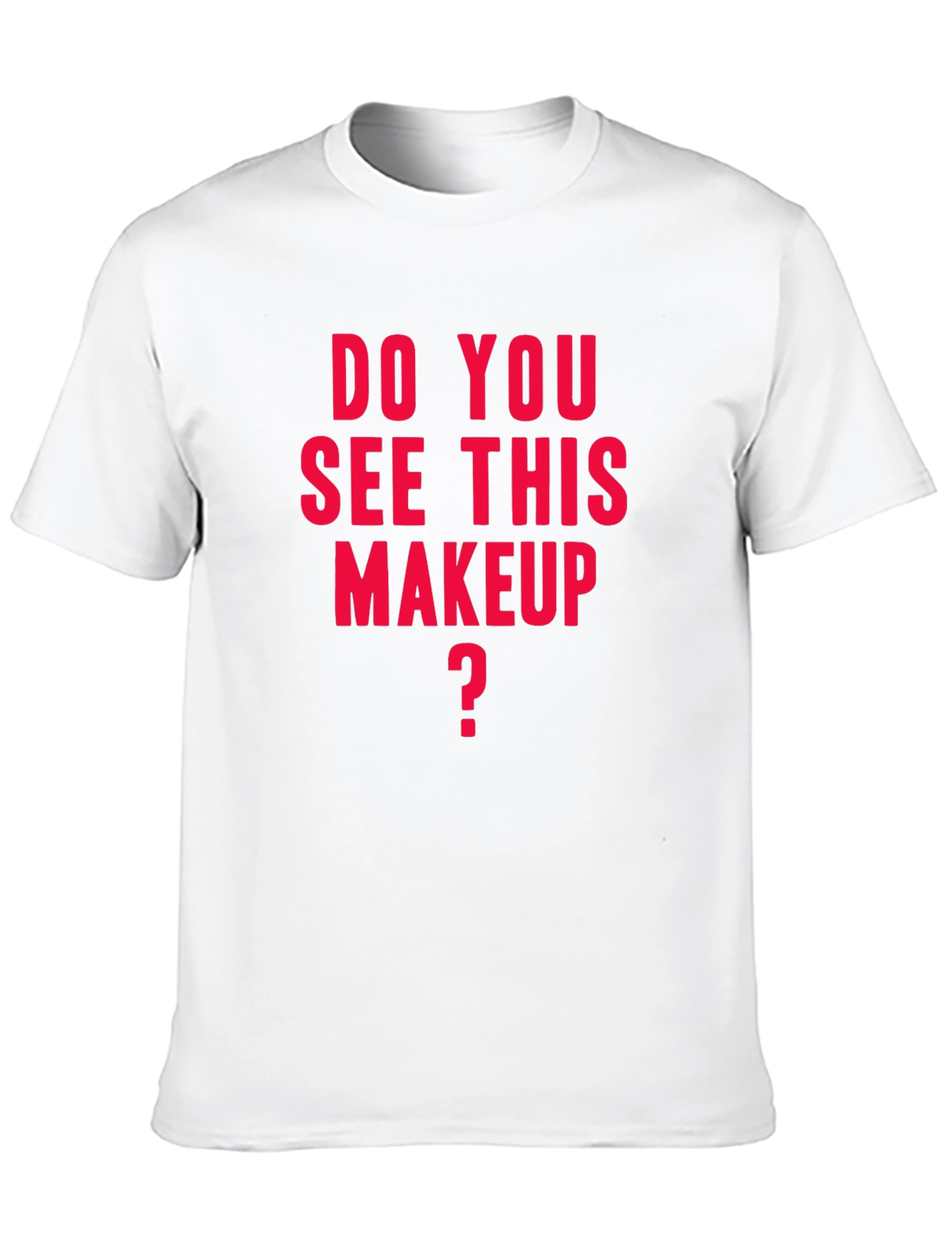Do You See This Makeup T-Shirt