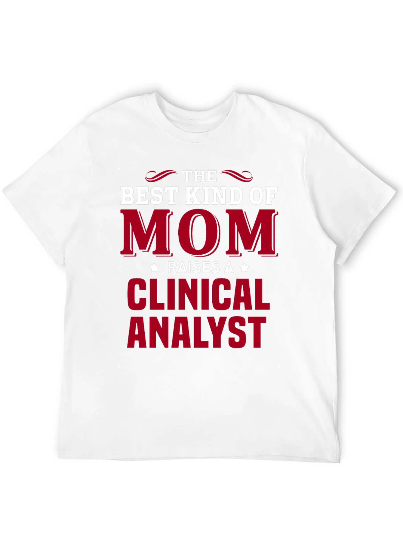 Best Kind of Mom Raises a Clinical Analyst T-Shirt