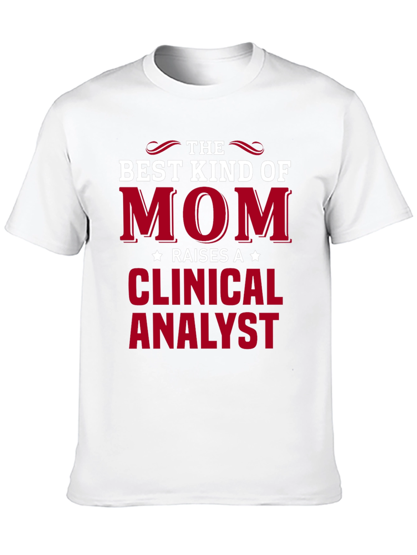 Best Kind of Mom Raises a Clinical Analyst T-Shirt