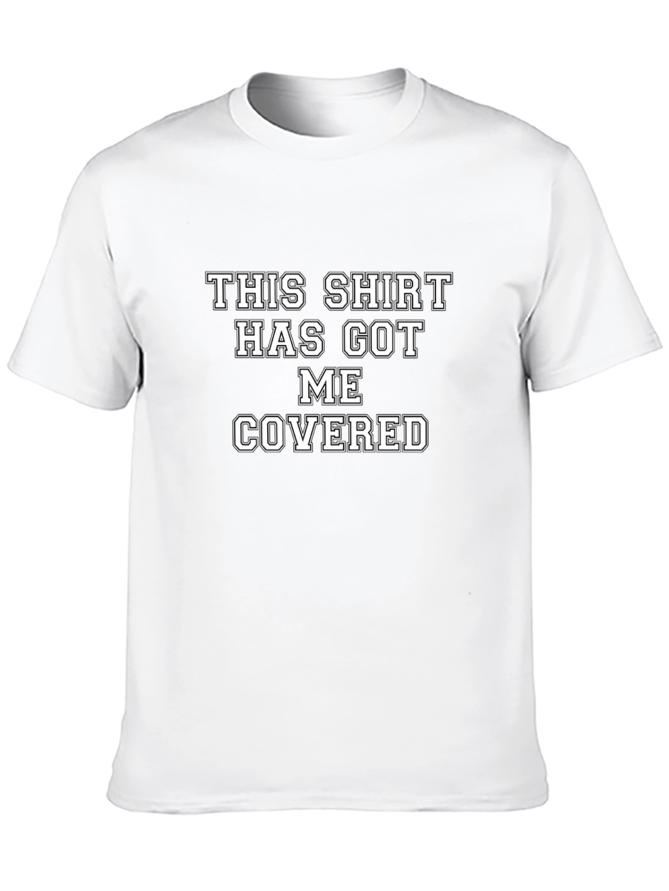 Humorous T-Shirt: This Shirt Has Got Me Covered