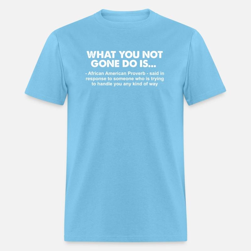 What You Not Gone Do Is