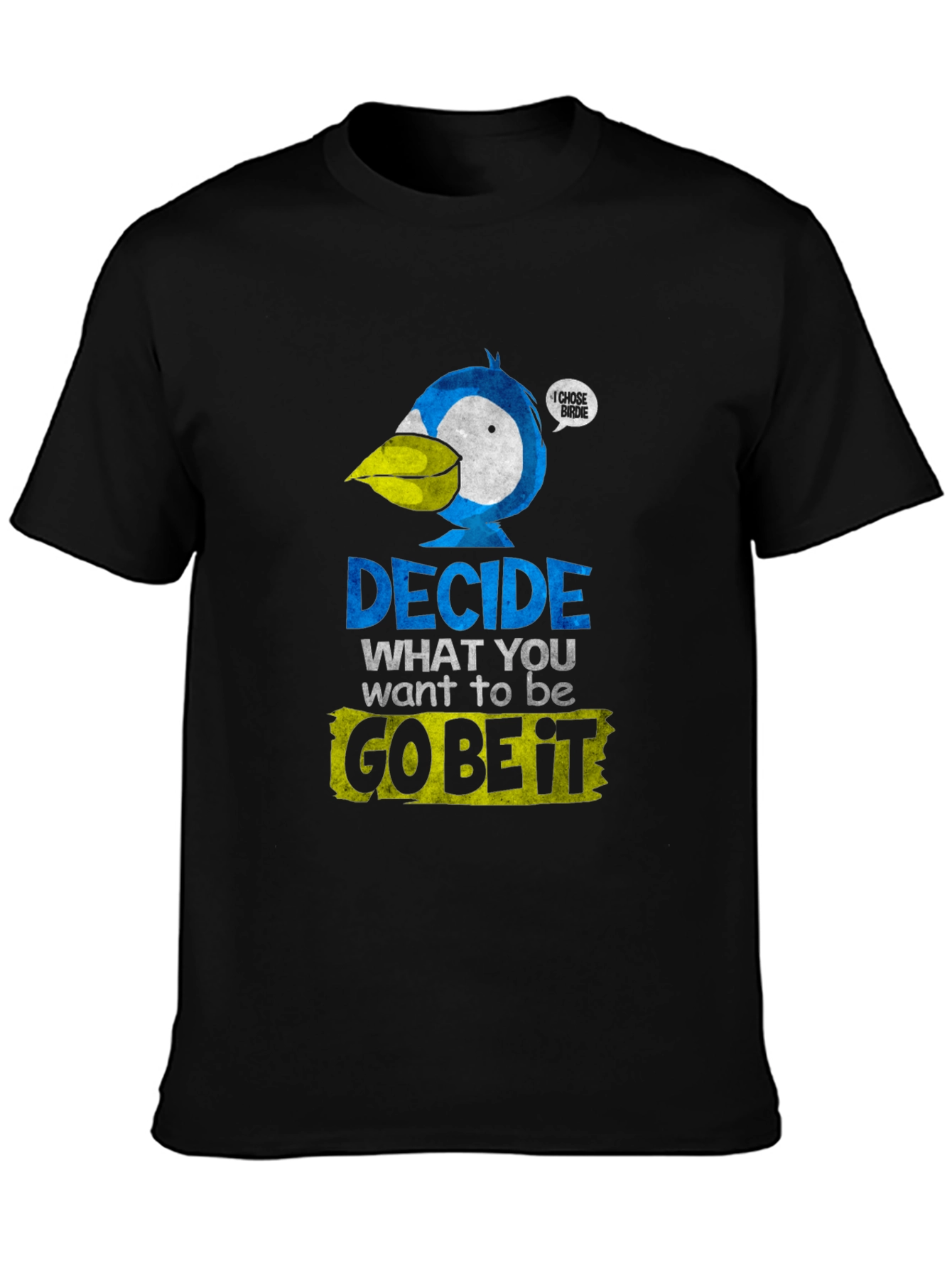 Decide What To Be Go Be It T-Shirt