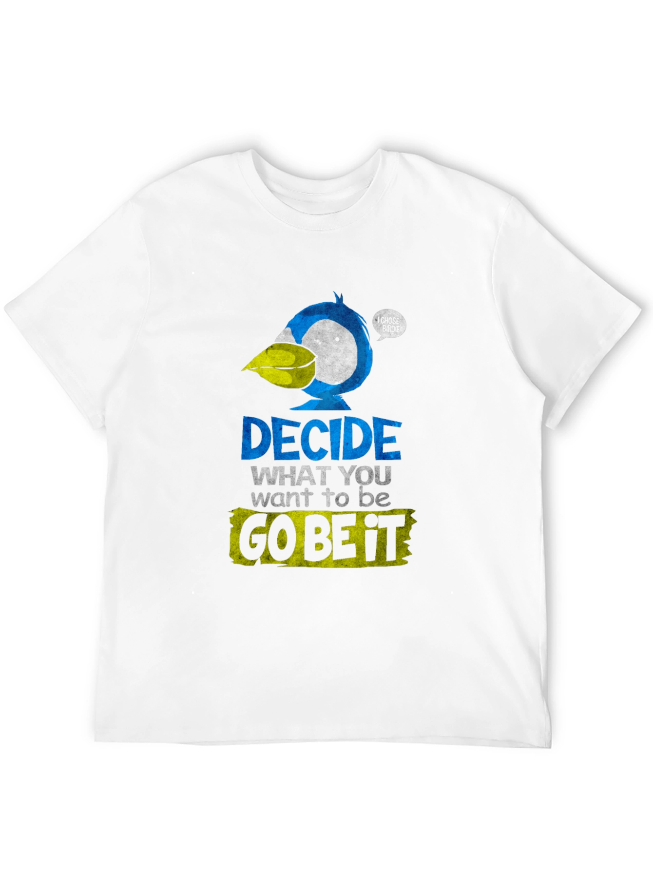 Decide What To Be Go Be It T-Shirt