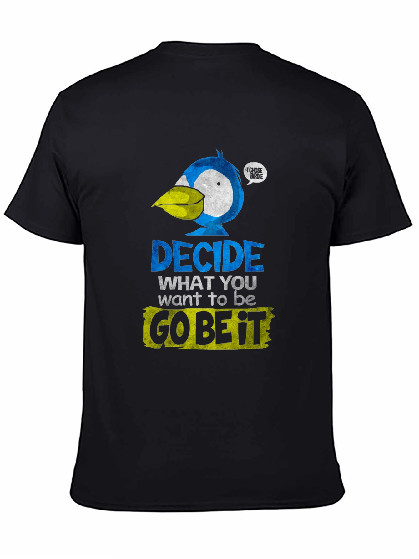 Decide What To Be Go Be It T-Shirt