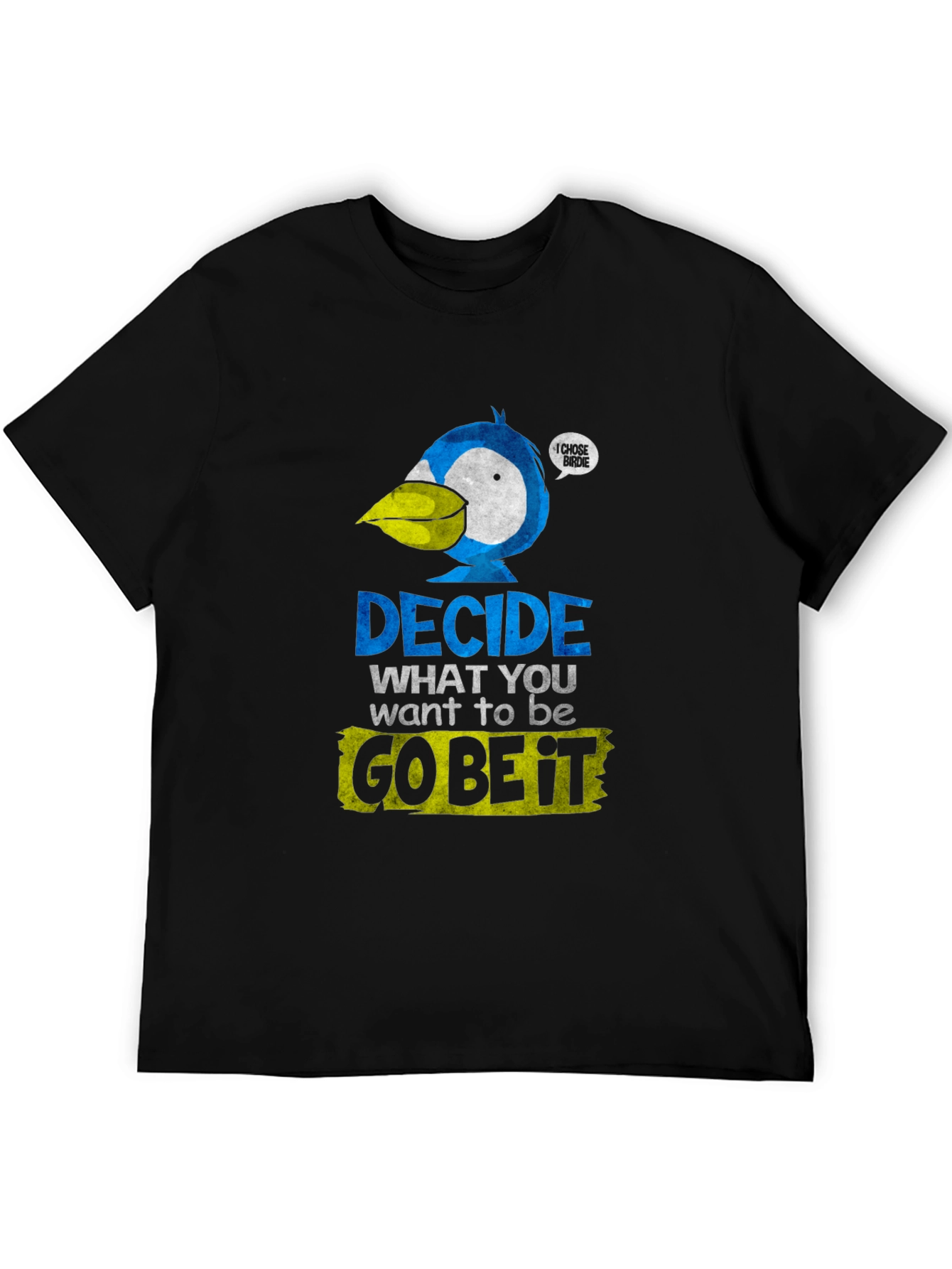 Decide What To Be Go Be It T-Shirt
