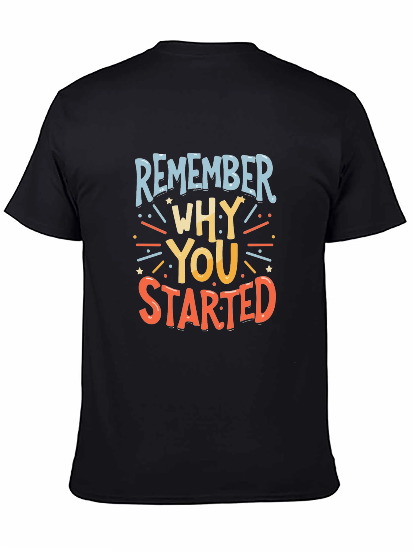 Remember Why You Started Graphic Tee