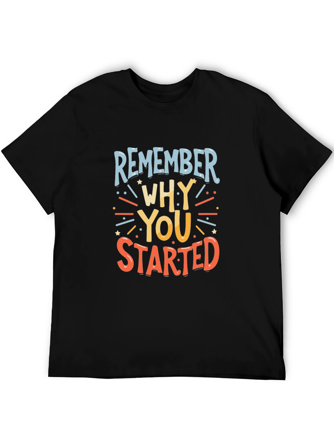 Remember Why You Started Graphic Tee