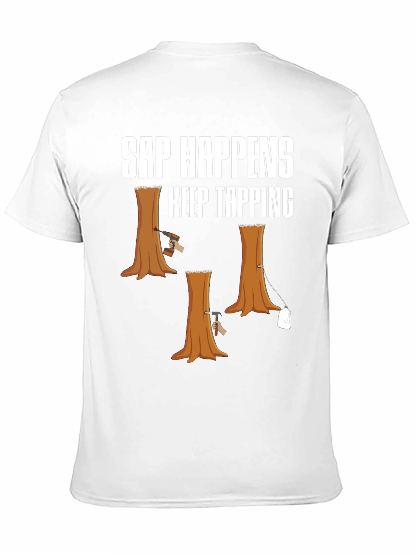 Sap Happens T-Shirt: Keep Tapping Tree Humor Tee