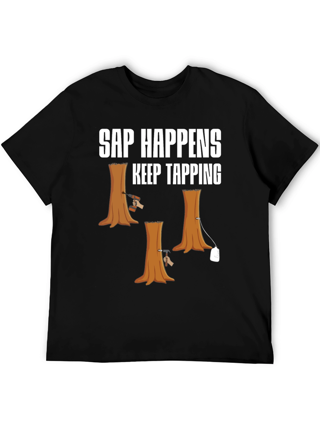 Sap Happens T-Shirt: Keep Tapping Tree Humor Tee