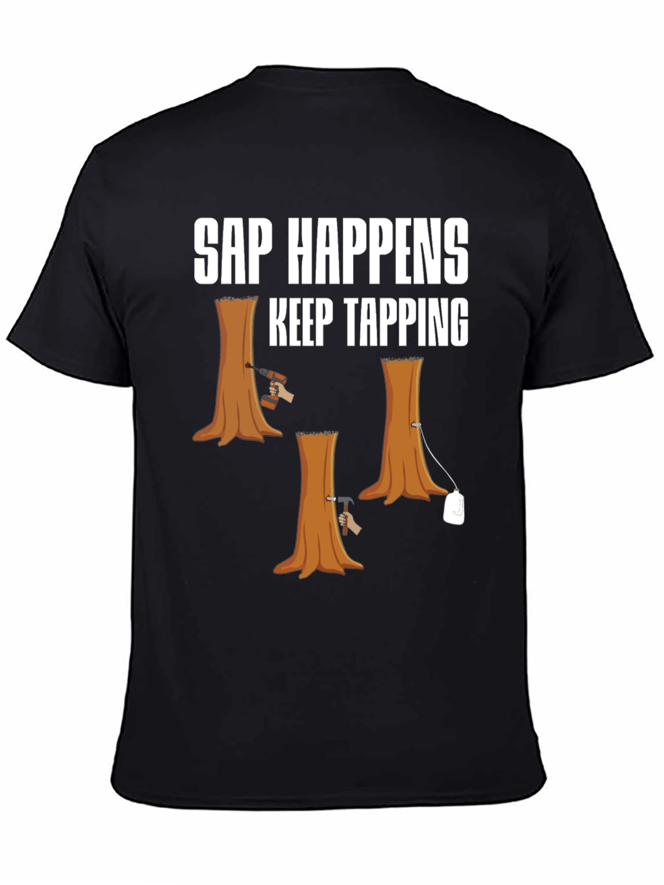 Sap Happens T-Shirt: Keep Tapping Tree Humor Tee
