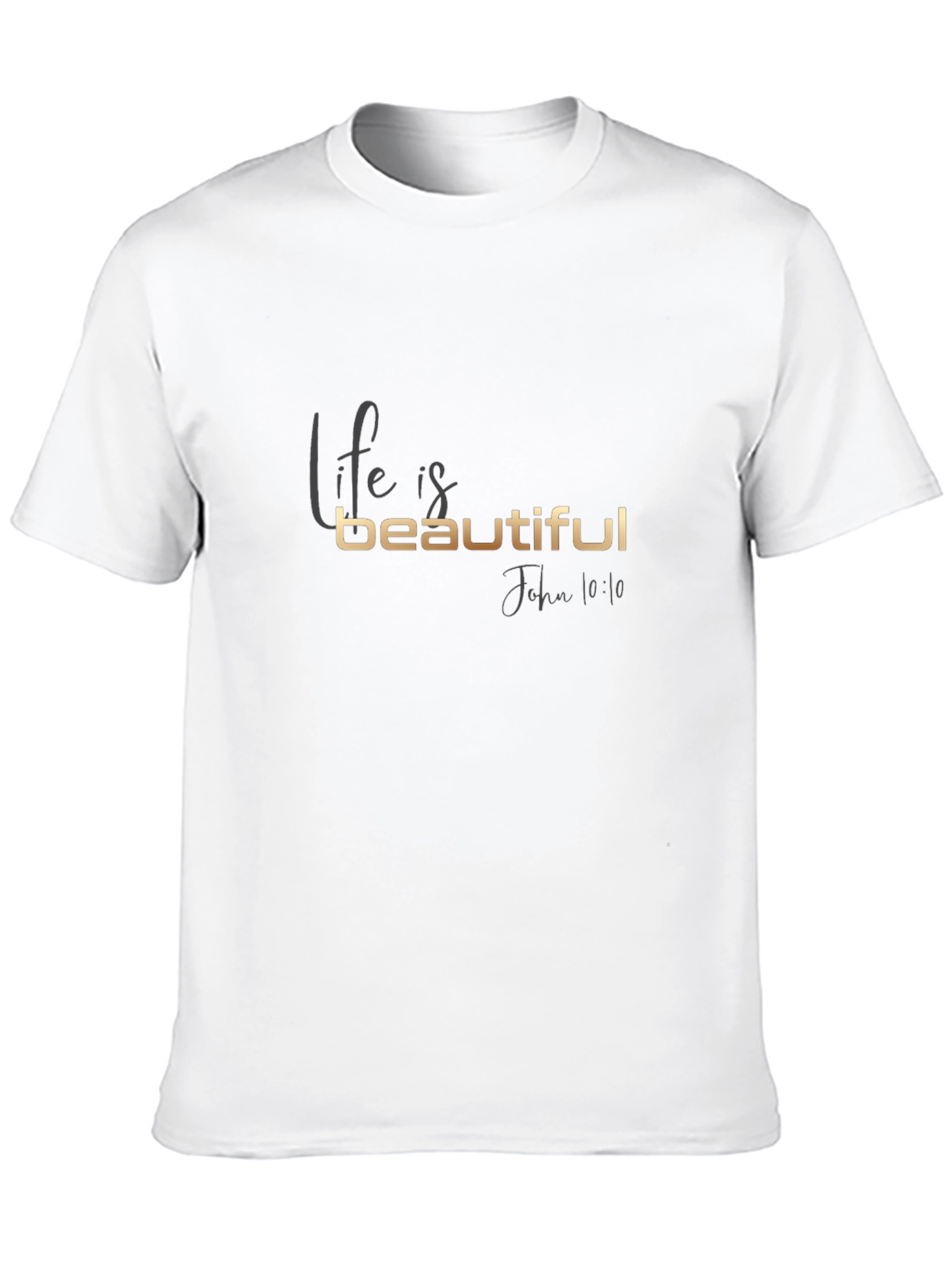 Life is Beautiful T-Shirt - John 10:10