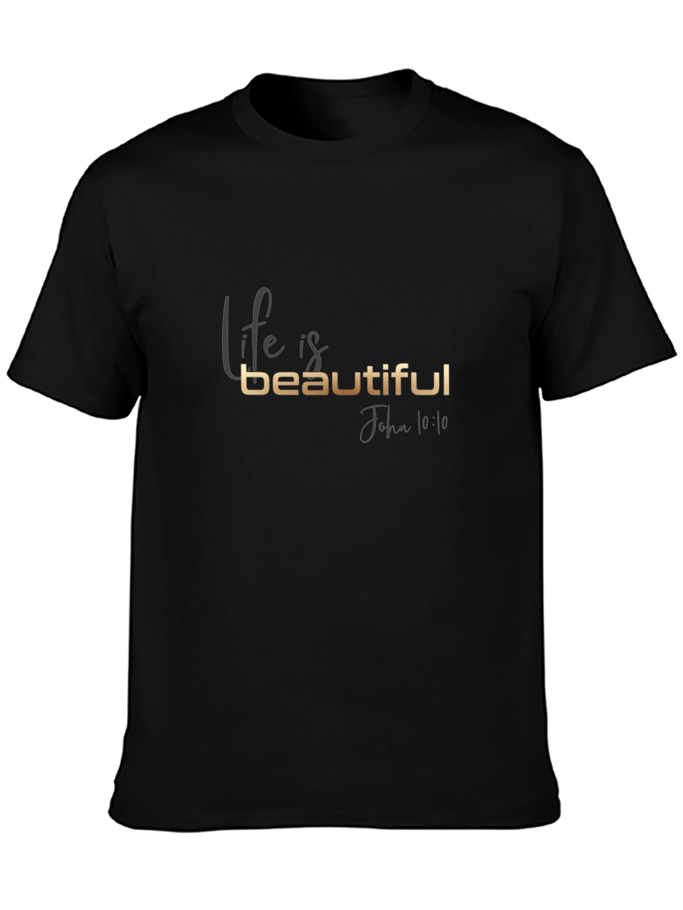 Life is Beautiful T-Shirt - John 10:10
