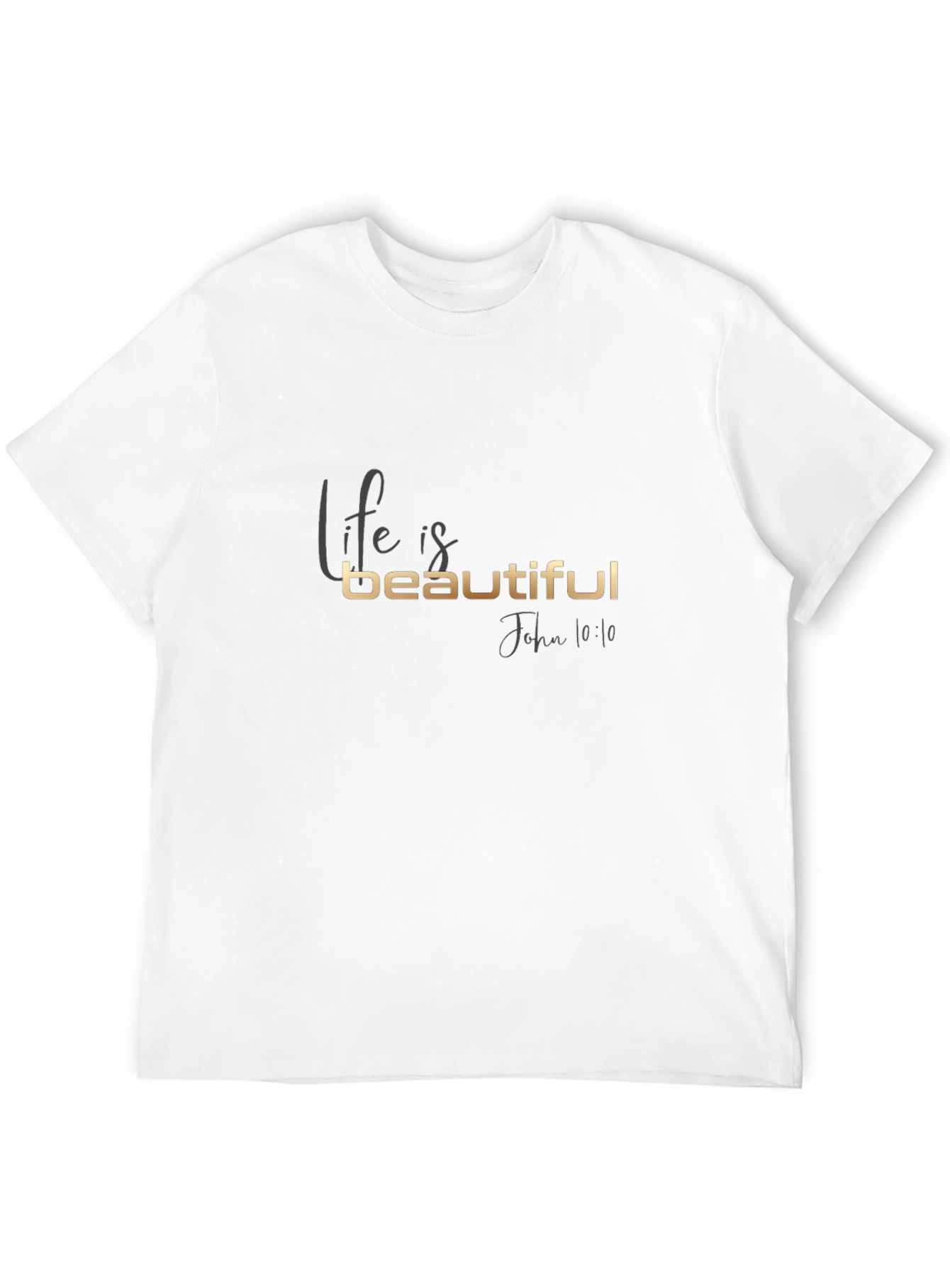 Life is Beautiful T-Shirt - John 10:10