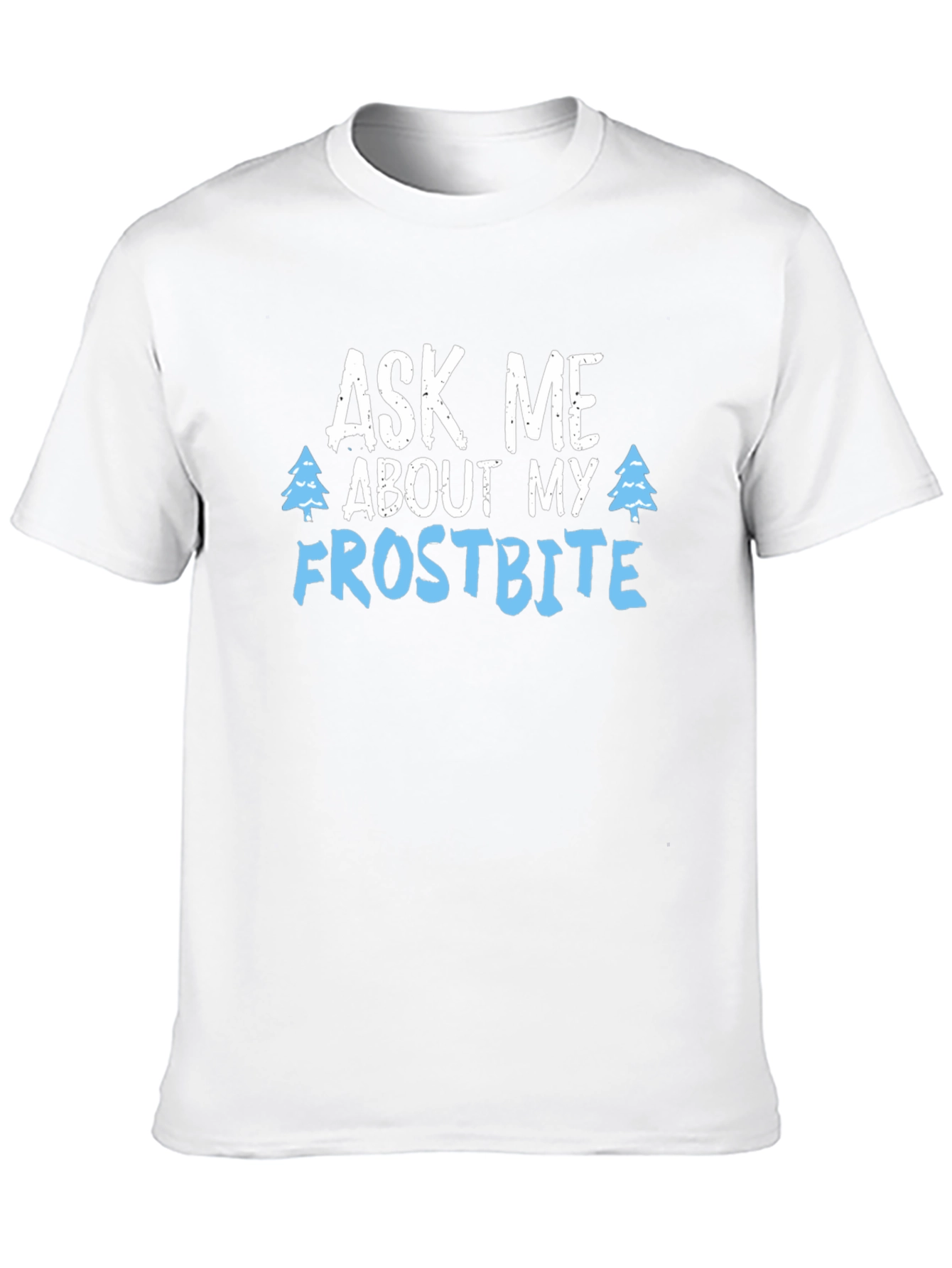 Ask Me About My Frostbite T-Shirt