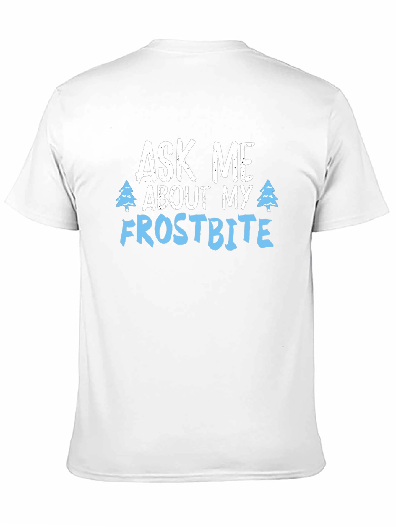 Ask Me About My Frostbite T-Shirt