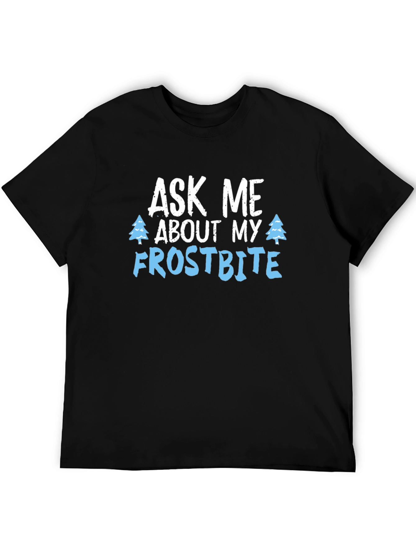 Ask Me About My Frostbite T-Shirt