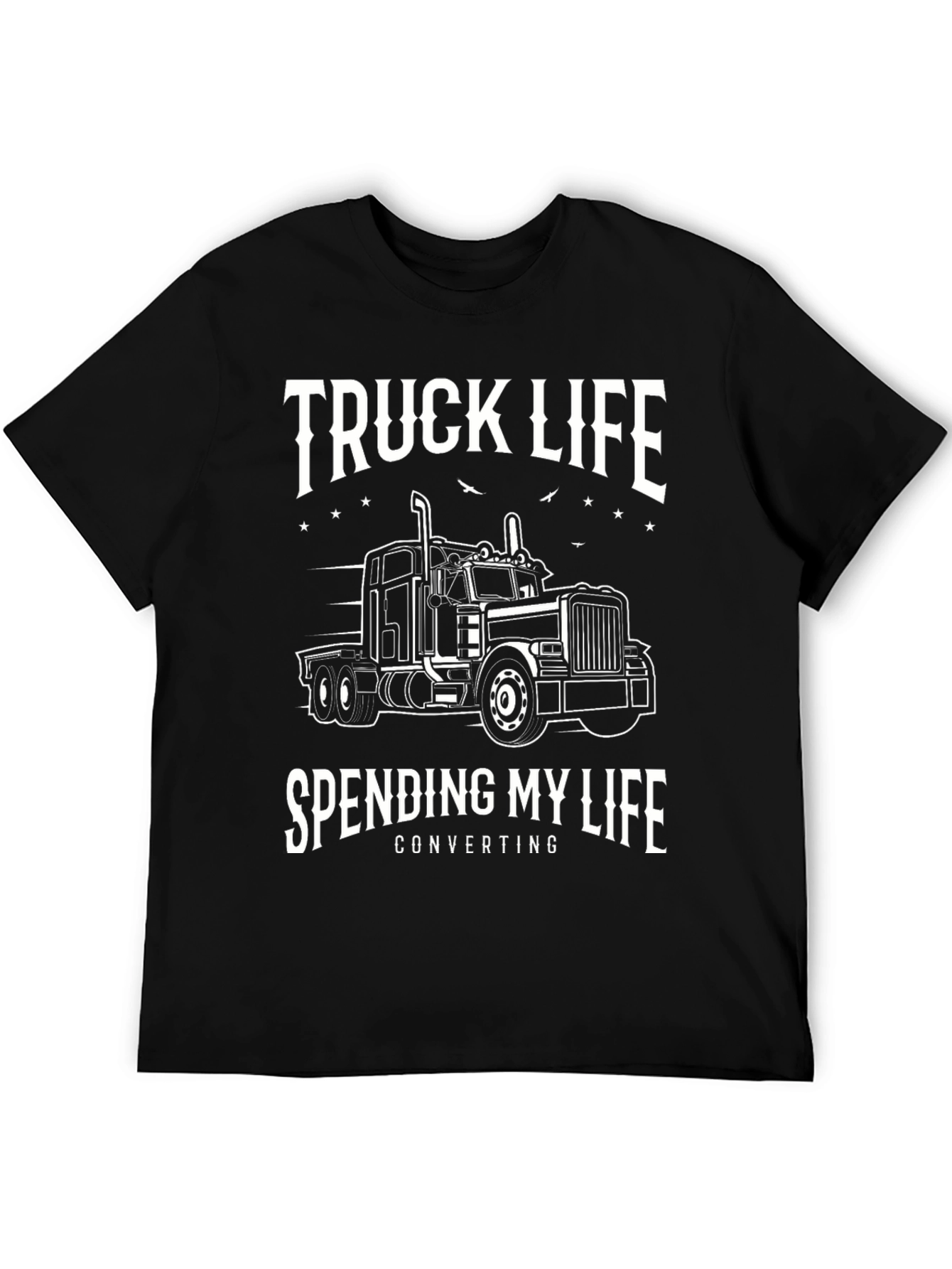Truck Life T-Shirt - Spending My Life Converting