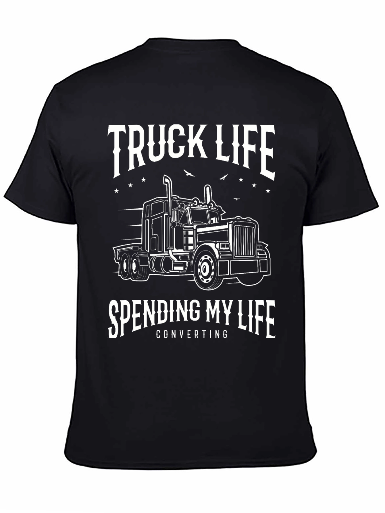 Truck Life T-Shirt - Spending My Life Converting