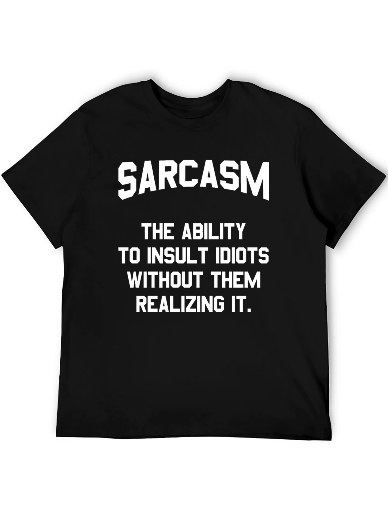 Sarcasm Insult Idiots T-Shirt - Humorous Design