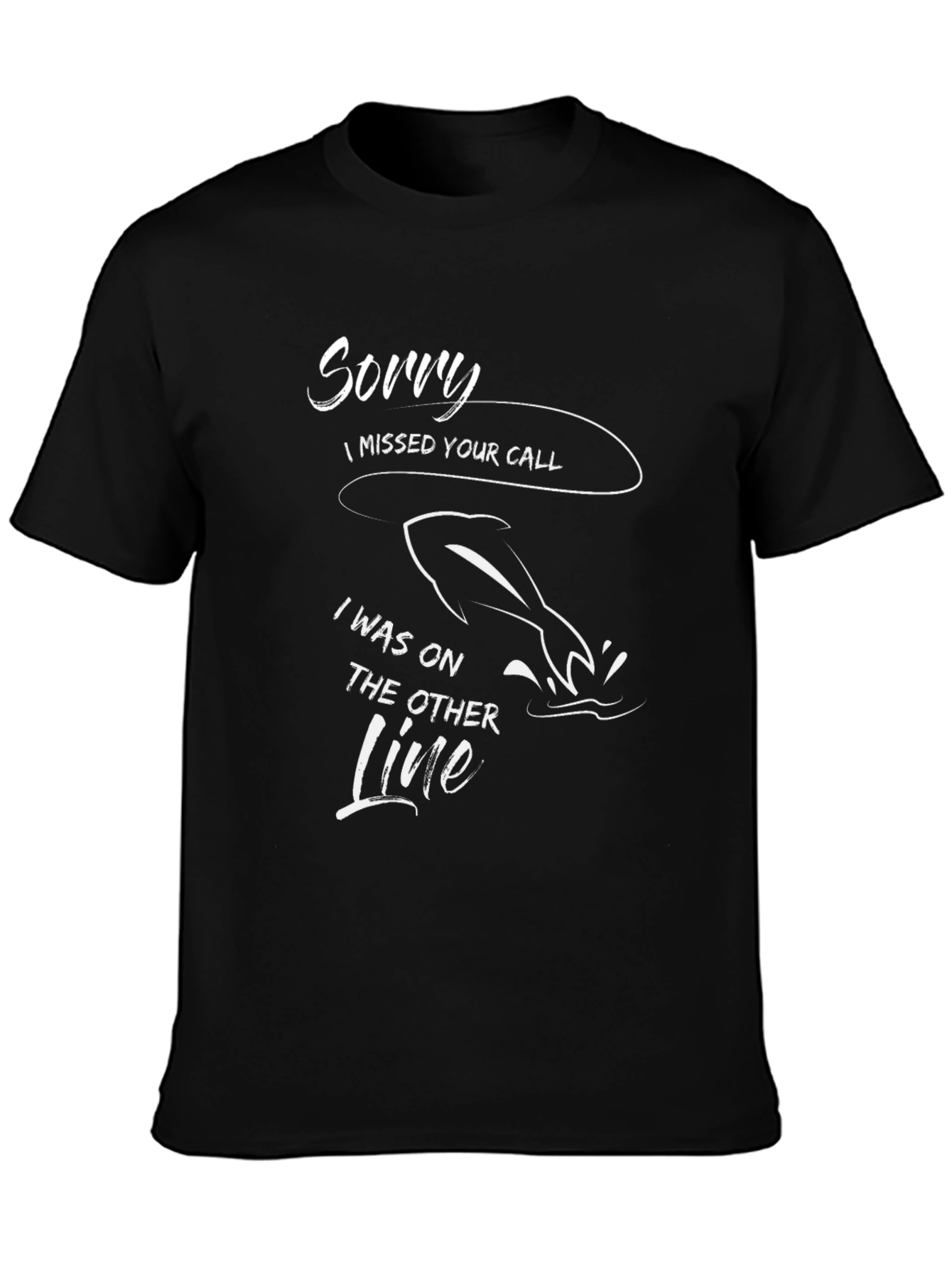 Sorry I Missed Your Call Fishing T-Shirt