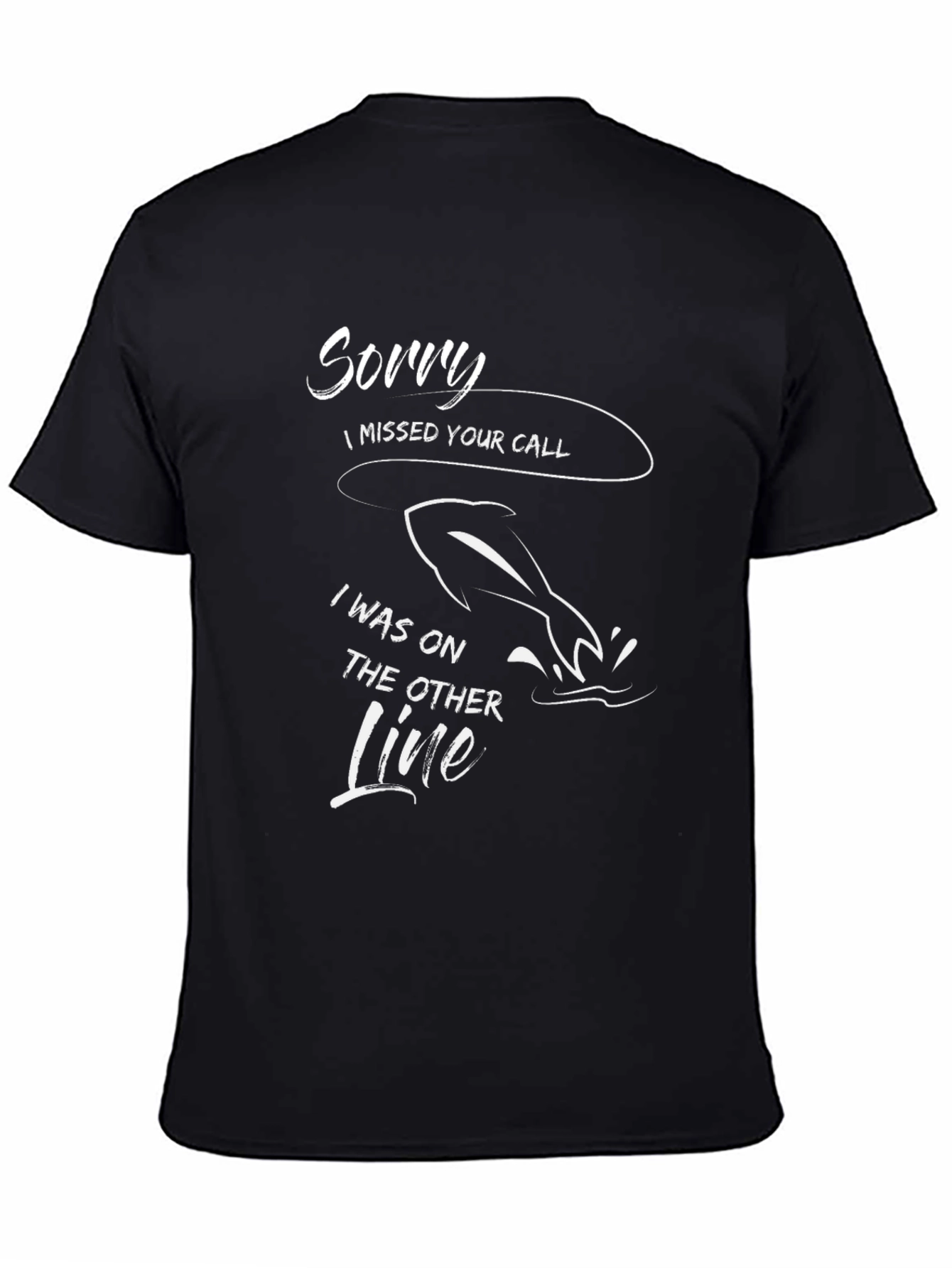 Sorry I Missed Your Call Fishing T-Shirt