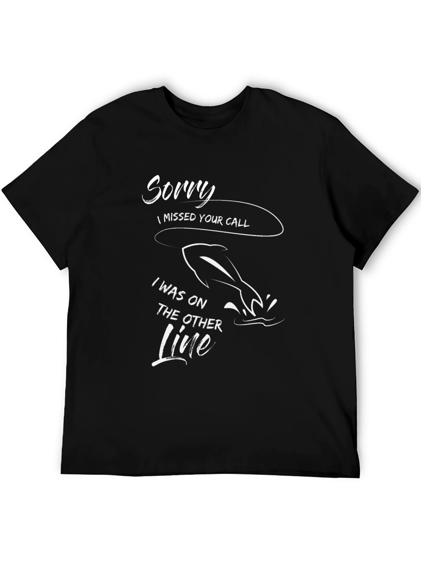 Sorry I Missed Your Call Fishing T-Shirt