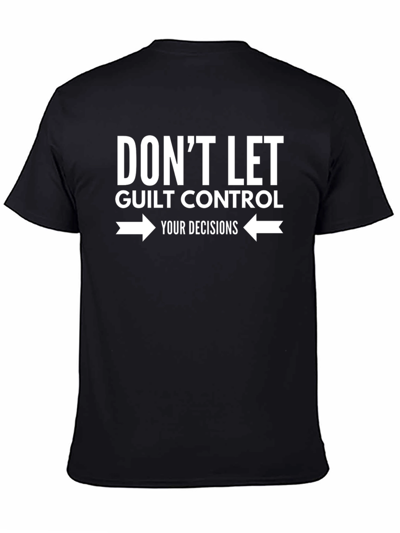 Dont Let Guilt Control Your Decisions Graphic Tee