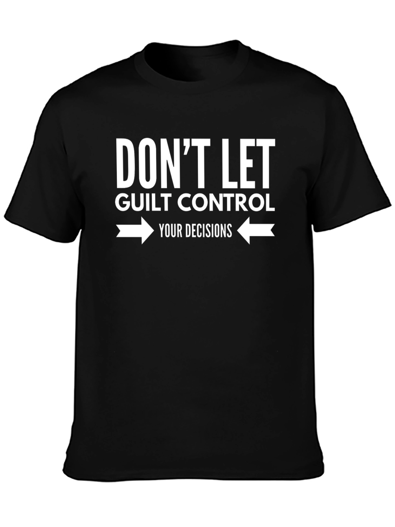 Dont Let Guilt Control Your Decisions Graphic Tee