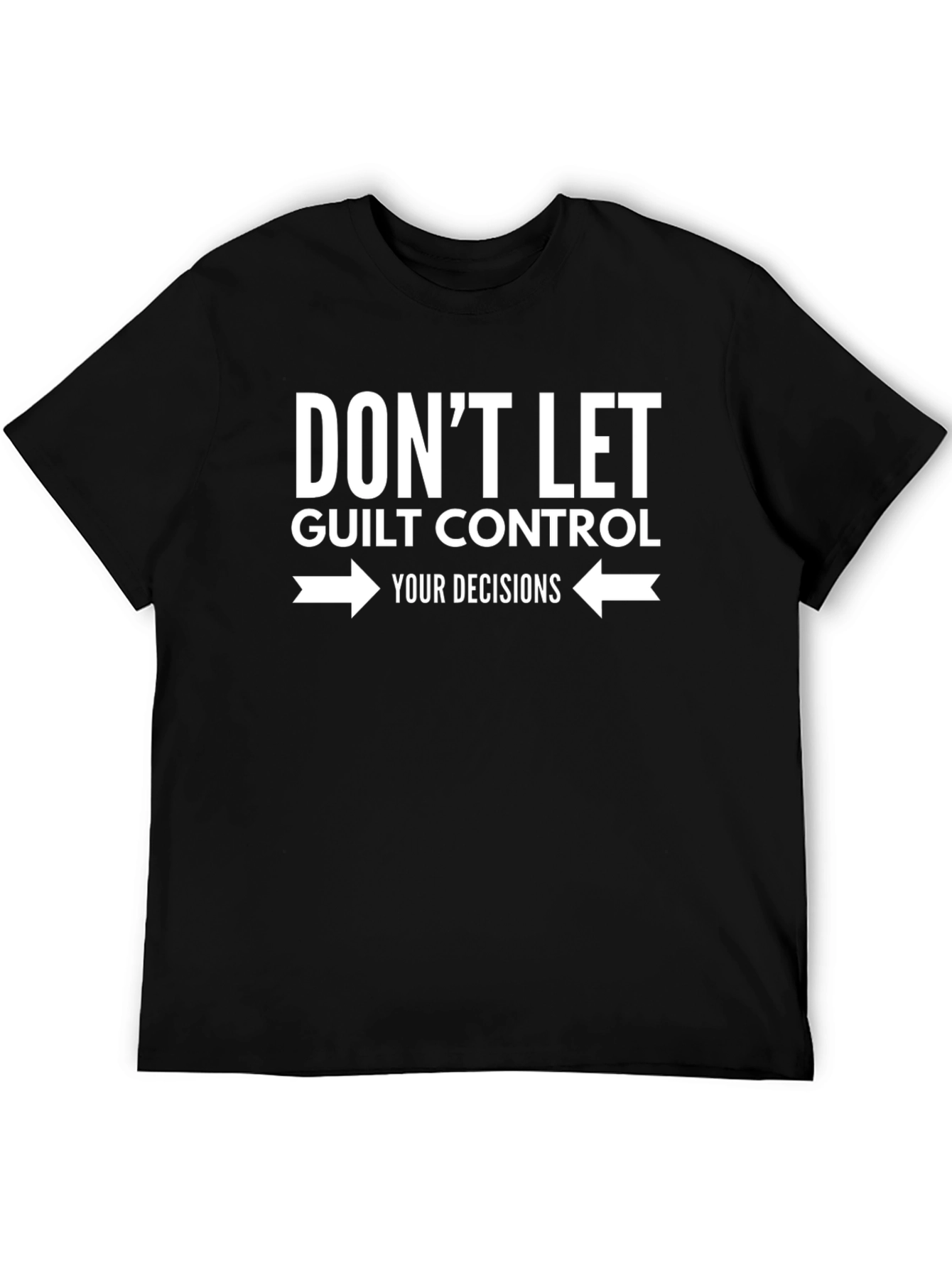 Dont Let Guilt Control Your Decisions Graphic Tee