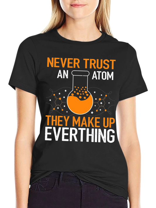 Never Trust Atoms Graphic Tee - Science Humor T-Shirt