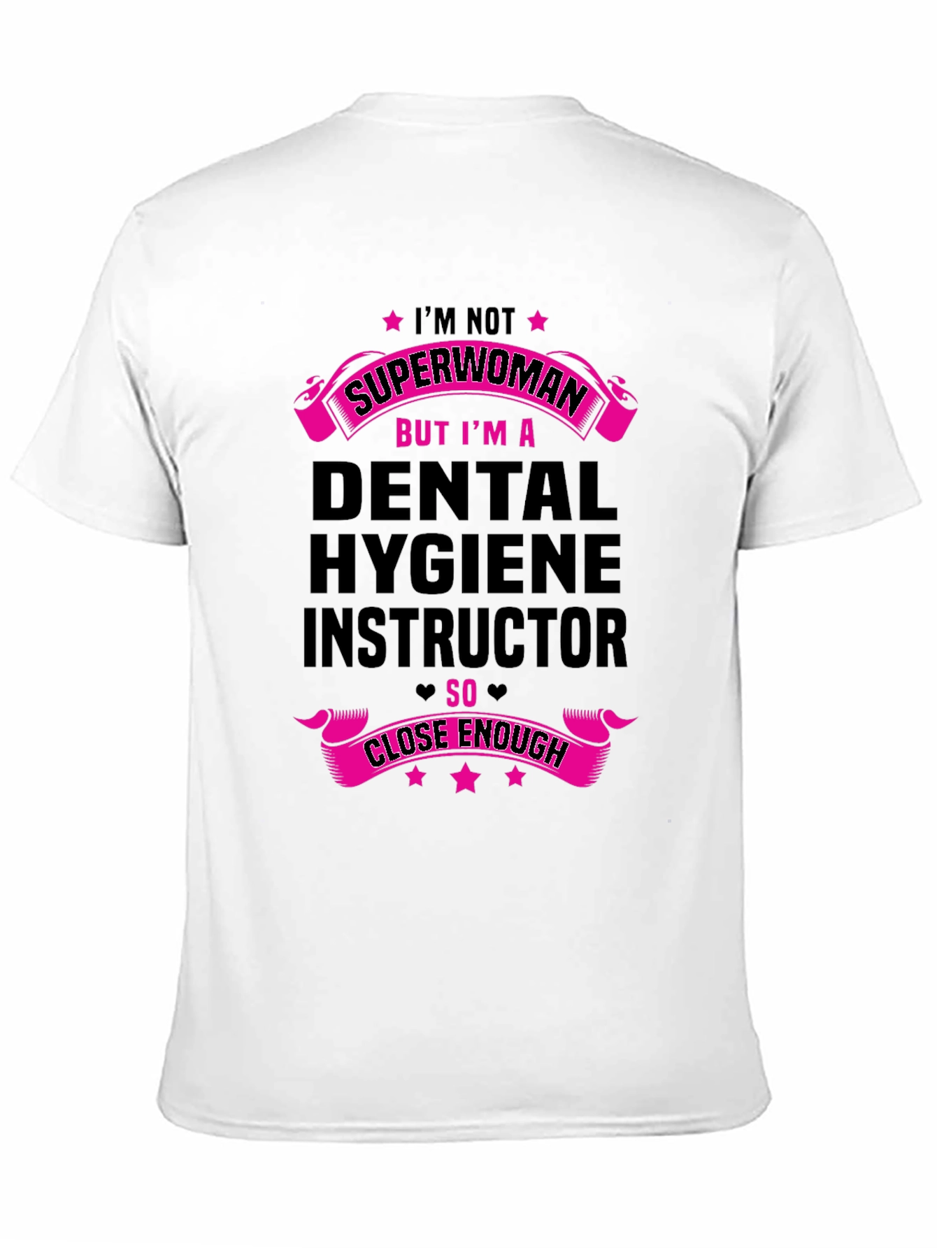Dental Hygiene Instructor T-Shirt - Superwoman Close Enough