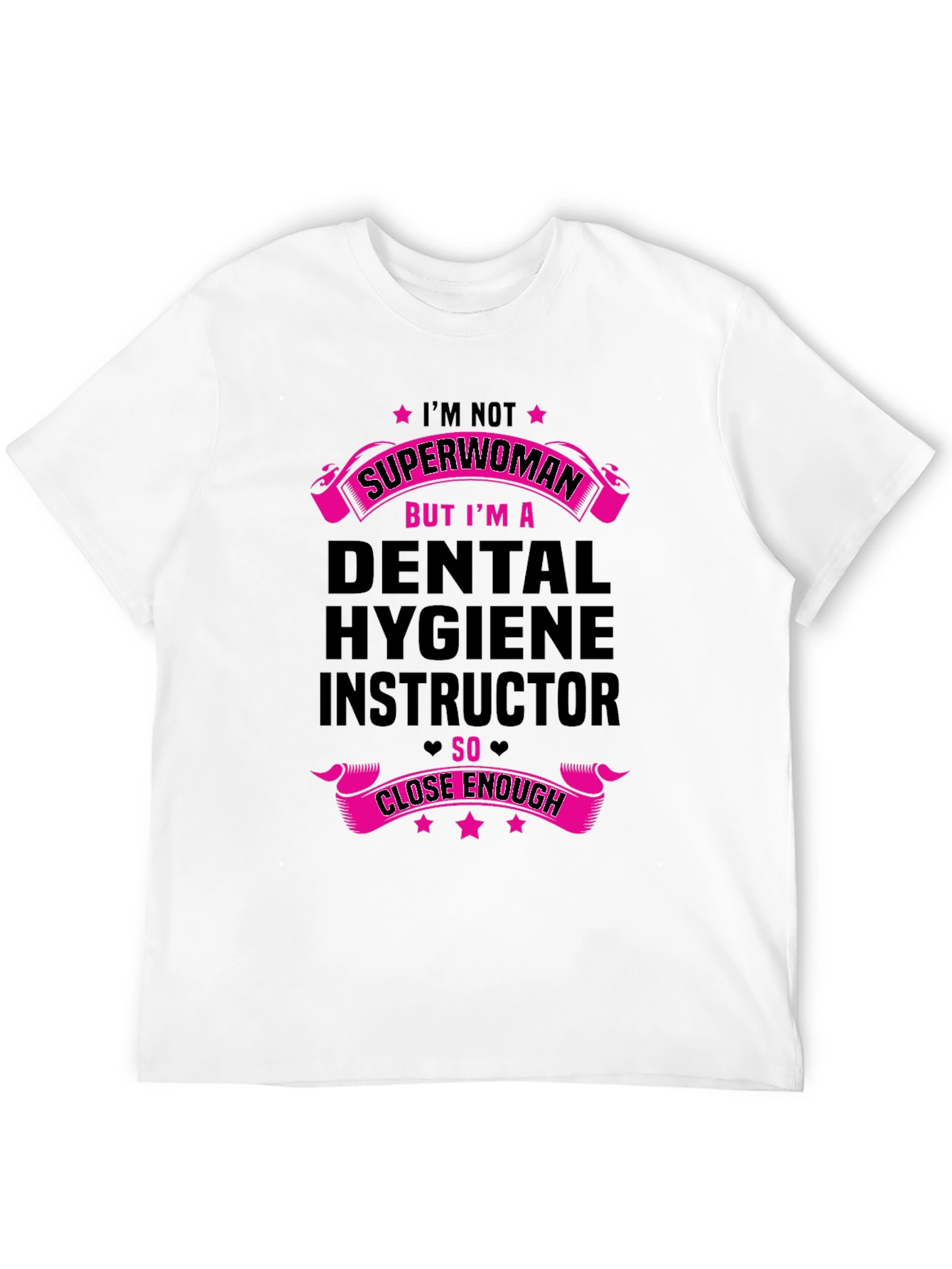 Dental Hygiene Instructor T-Shirt - Superwoman Close Enough