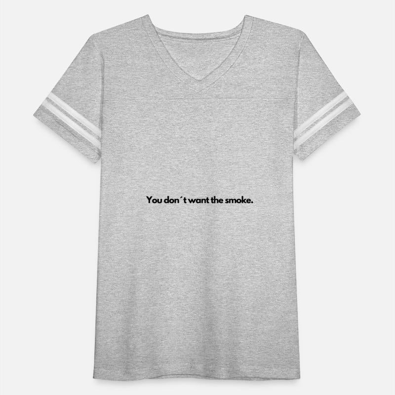 You don t want the smoke