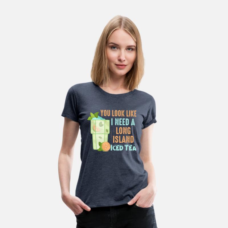 You Look Like I Need A Long Island Iced Tea Alcoho