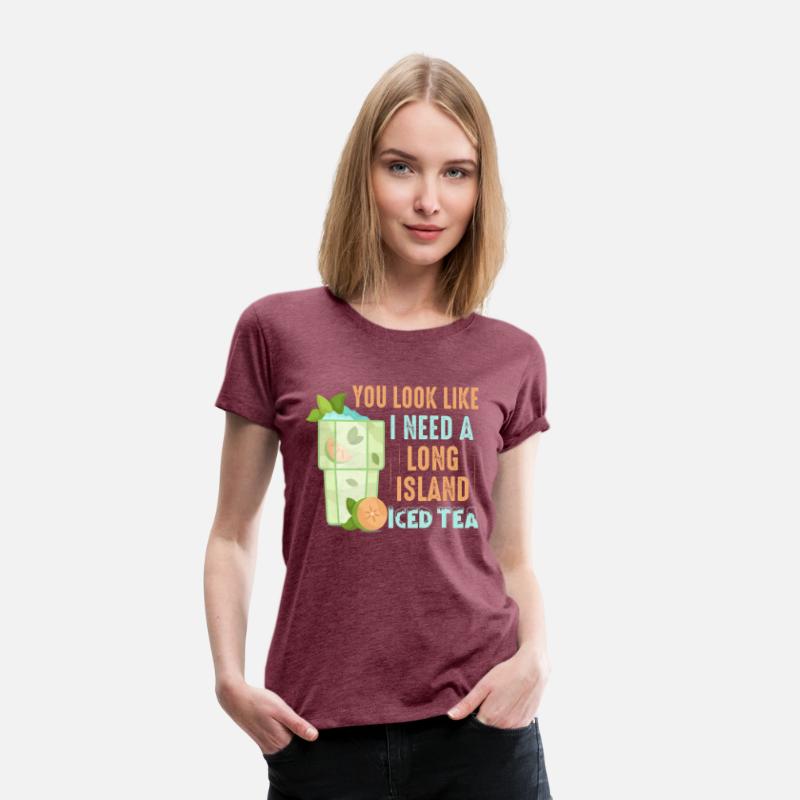 You Look Like I Need A Long Island Iced Tea Alcoho