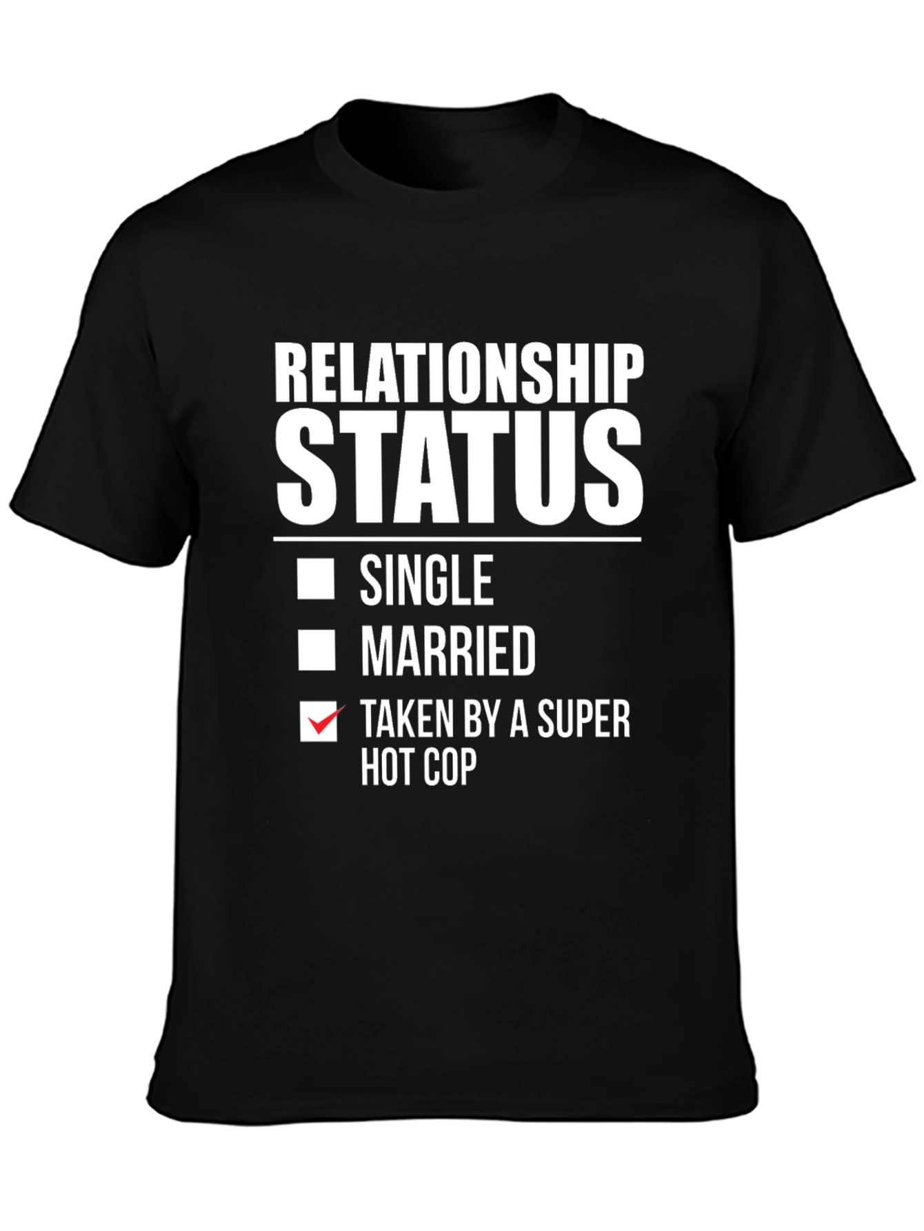 Relationship Status Taken Hot Cop Humor Graphic T-Shirt