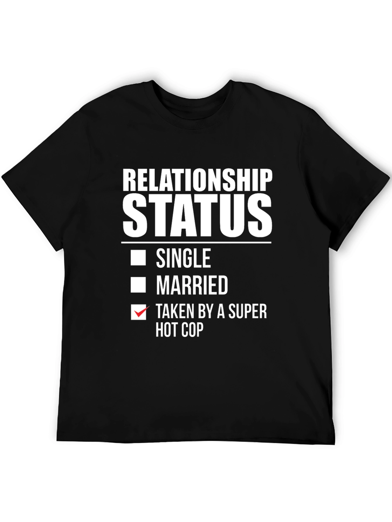 Relationship Status Taken Hot Cop Humor Graphic T-Shirt