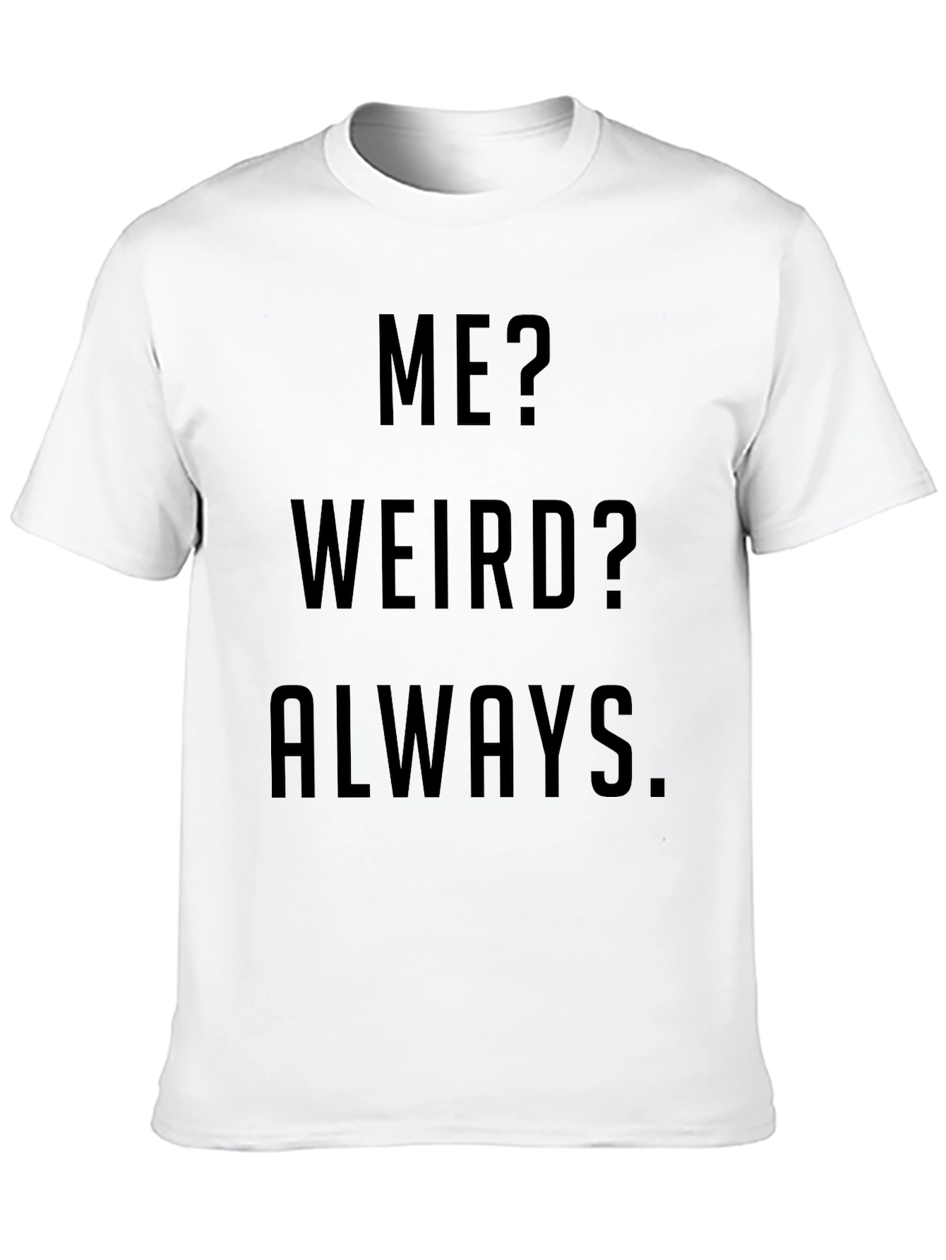 Funny Me? Weird? Always Black Graphic T-Shirt