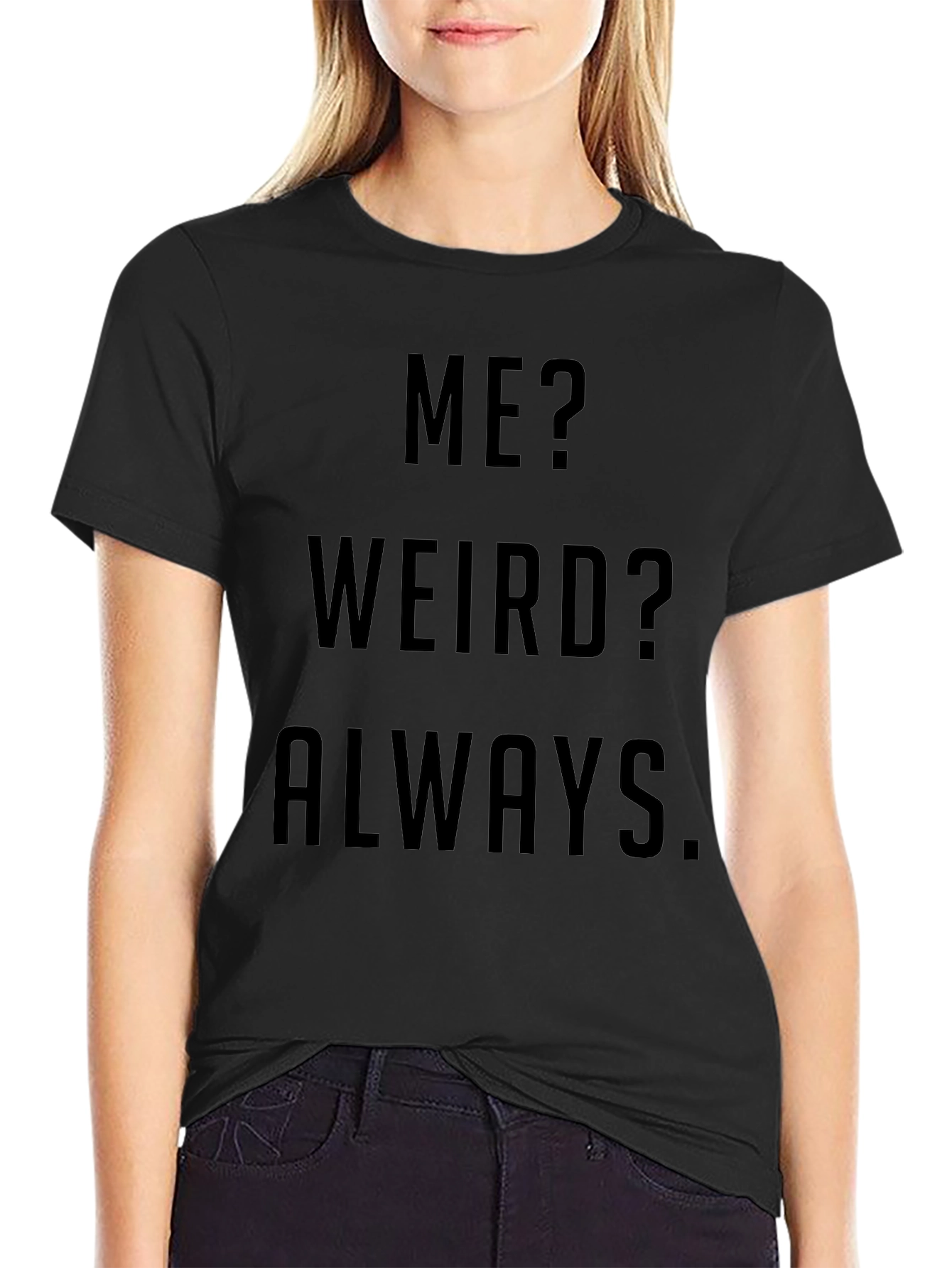 Funny Me? Weird? Always Black Graphic T-Shirt