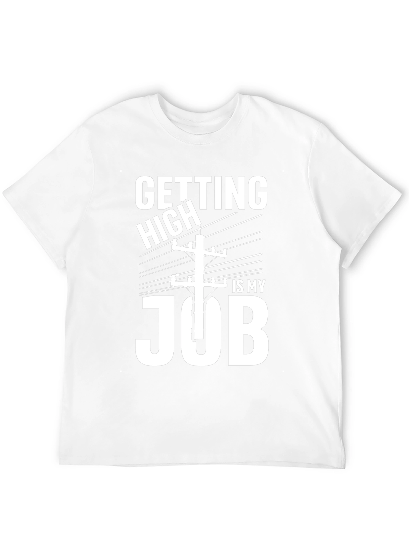 Getting High Is My Job Funny Lineman T-Shirt