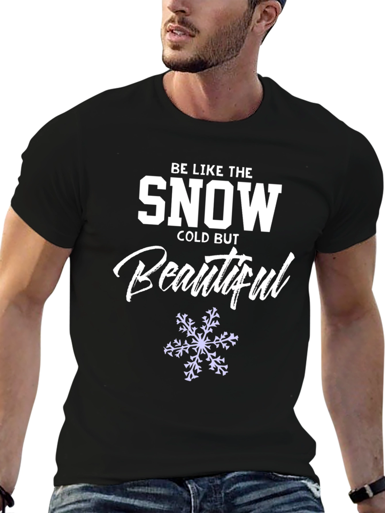 Be Like the Snow T-Shirt Cold But Beautiful