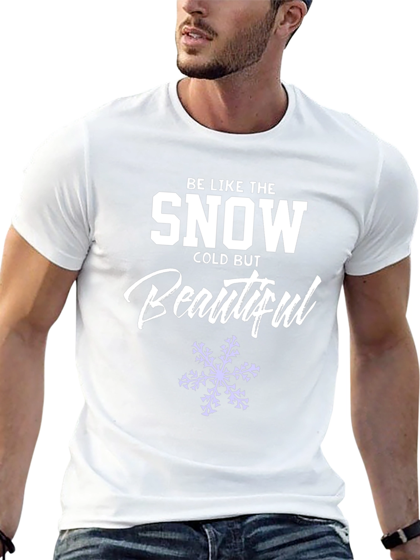 Be Like the Snow T-Shirt Cold But Beautiful
