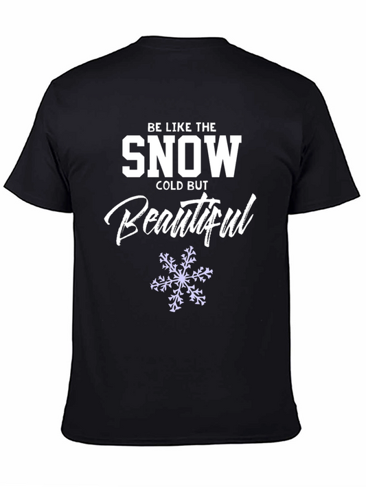 Be Like the Snow T-Shirt Cold But Beautiful